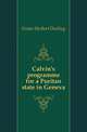 Calvin's programme for a Puritan state in Geneva, Foster Herbert Darling 