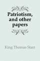 Patriotism, and other papers, King Thomas Starr 