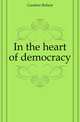 In the heart of democracy, Gardner Robert 