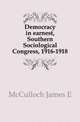 Democracy in earnest, Southern Sociological Congress, 1916-1918, James E. McCulloch 