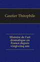 Histoire de l'art dramatique en France depuis vingt-cinq ans, Gautier Theophile 