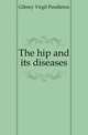 The hip and its diseases, Gibney Virgil Pendleton 