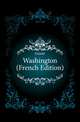 Washington (French Edition), Guizot, M. (Franc?ois), 1787-1874 
