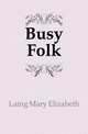 Busy Folk, Laing Mary Elizabeth 