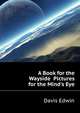 A Book for the Wayside... Pictures for the Mind's Eye, Davis Edwin 