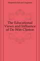 The Educational Views and Influence of De Witt Clinton, Fitzpatrick Edward Augustus 