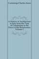 A History of Architecture in Italy from the Time of Constantine to the Dawn of the Renaissance, Volume 1, Cummings Charles Amos 