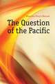 The Question of the Pacific, Maurtua Victor Manuel 