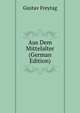 Aus Dem Mittelalter (German Edition), Freytag Gustav 