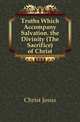 Truths Which Accompany Salvation. the Divinity (The Sacrifice) of Christ, Christ Jesus 