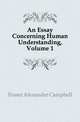 An Essay Concerning Human Understanding, Volume 1, Fraser Alexander Campbell 