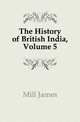 The History of British India, Volume 5, Mill James 