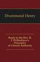 Reply to the Rev. R. I. Wilberforce's Principles of Church Authority, Drummond Henry 