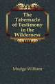 The Tabernacle of Testimony in the Wilderness, Mudge William 