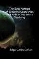 The Best Method of Teaching Obstetrics and Aids in Obstetric Teaching, Edgar James Clifton 