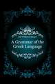 A Grammar of the Greek Language, Jelf William Edward 
