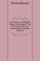 Demosthenis Philippica Prima, Olynthiacae Tres Et De Pace, Ed. G.a. Klinkmueller (Italian Edition), Demosthenes 