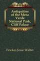Antiquities of the Mesa Verde National Park, Cliff Palace, Fewkes Jesse Walter 
