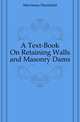 A Text-Book On Retaining Walls and Masonry Dams, Merriman Mansfield 
