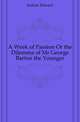 A Week of Passion Or the Dilemma of Mr George Barton the Younger, Jenkins Edward 