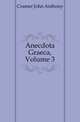 Anecdota Graeca, Volume 3, Cramer John Anthony 