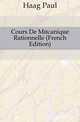 Cours De Mecanique Rationnelle (French Edition), Haag Paul 