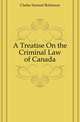 A Treatise On the Criminal Law of Canada, Clarke Samuel Robinson 
