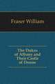 The Dukes of Albany and Their Castle of Doune, Fraser William 