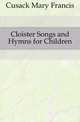 Cloister Songs and Hymns for Children, Cusack Mary Francis 