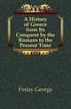 A History of Greece from Its Conquest by the Romans to the Present Time, Finlay George 