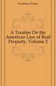 A Treatise On the American Law of Real Property, Volume 2, Washburn, Emory, 1800-1877 