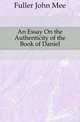 An Essay On the Authenticity of the Book of Daniel, Fuller John Mee 