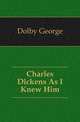Charles Dickens As I Knew Him, Dolby George 