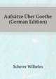 Aufsaetze Uber Goethe (German Edition), Scherer Wilhelm 
