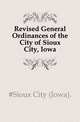 Revised General Ordinances of the City of Sioux City, Iowa, #Sioux City (Iowa). 