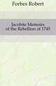Jacobite Memoirs of the Rebellion of 1745, Forbes Robert 