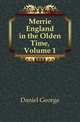 Merrie England in the Olden Time, Volume 1, Daniel George 