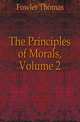 The Principles of Morals, Volume 2, Fowler Thomas 