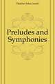 Preludes and Symphonies, Fletcher John Gould 