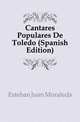Cantares Populares De Toledo (Spanish Edition), Esteban Juan Moraleda 
