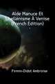 Alde Manuce Et L'hellenisme A Venise (French Edition), Firmin-Didot Ambroise 