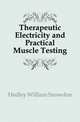 Therapeutic Electricity and Practical Muscle Testing, Hedley William Snowdon 