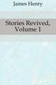 Stories Revived, Volume 1, James Henry 