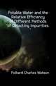 Potable Water and the Relative Efficiency of Different Methods of Detecting Impurities, Folkard Charles Watson 