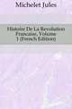 Histoire De La Revolution Francaise, Volume 1 (French Edition), Michelet Jules 