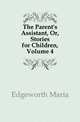 The Parent's Assistant, Or, Stories for Children, Volume 4, Edgeworth Maria 