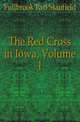 The Red Cross in Iowa, Volume 1, Fullbrook Earl Stanfield 