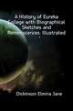 A History of Eureka College with Biographical Sketches and Reminiscences. Illustrated, Dickinson Elmira Jane 
