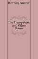 The Trumpeters, and Other Poems, Downing Andrew 