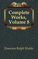 Complete Works, Volume 8, Emerson, Ralph Waldo, 1803-1882 
